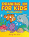 Drawing 101 for Kids: How to Draw Activity Book by Activity Attic Books