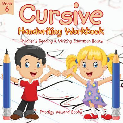 Cursive Handwriting Workbook Grade 6: Children's Reading & Writing Education Books by Prodigy Wizard Books