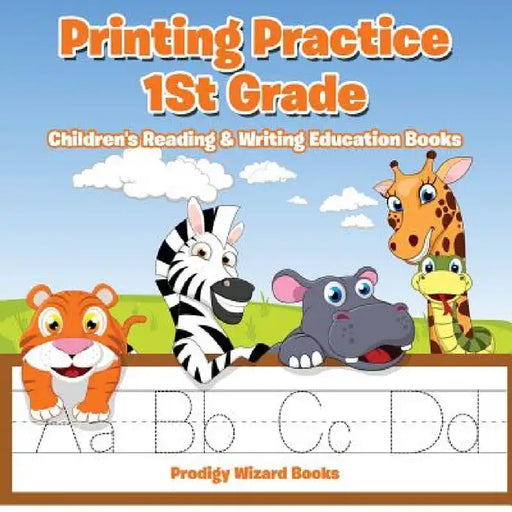 Printing Practice 1St Grade: Children's Reading & Writing Education Books by Prodigy Wizard Books