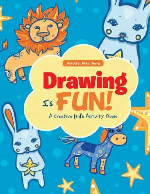 Drawing Is Fun! A Creative Kid's Activity Book by Activity Attic Books