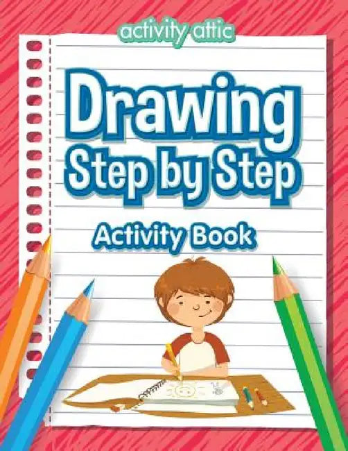 Drawing Step by Step Activity Book by Activity Attic Books