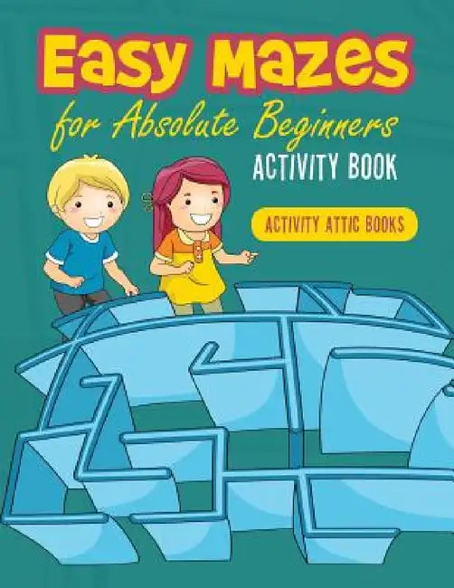 Easy Mazes for Absolute Beginners Activity Book by Activity Attic Books
