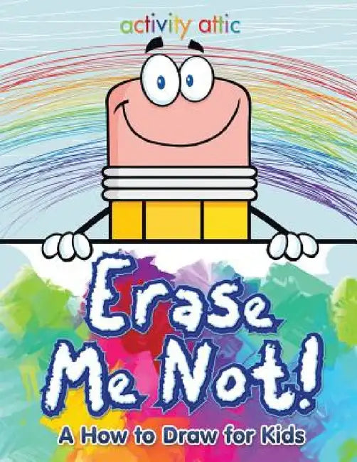 Erase Me Not! A How to Draw for Kids by Activity Attic Books