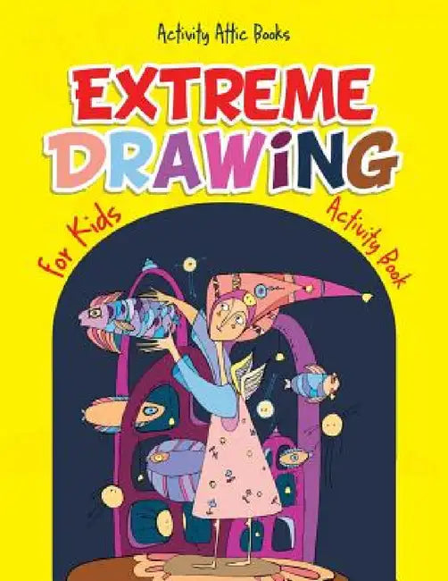 Extreme Drawing for Kids: Activity Book by Activity Attic Books