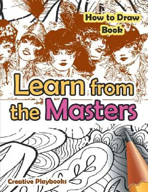 Learn from the Masters: How to Draw Book by Creative Playbooks