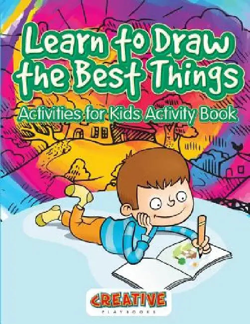 Learn to Draw the Best Things: Activities for Kids Activity Book by Creative Playbooks