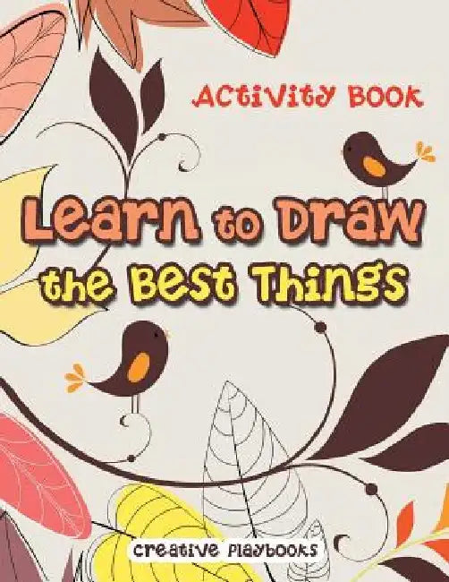 Learn to Draw the Best Things: Activity Book by Creative Playbooks