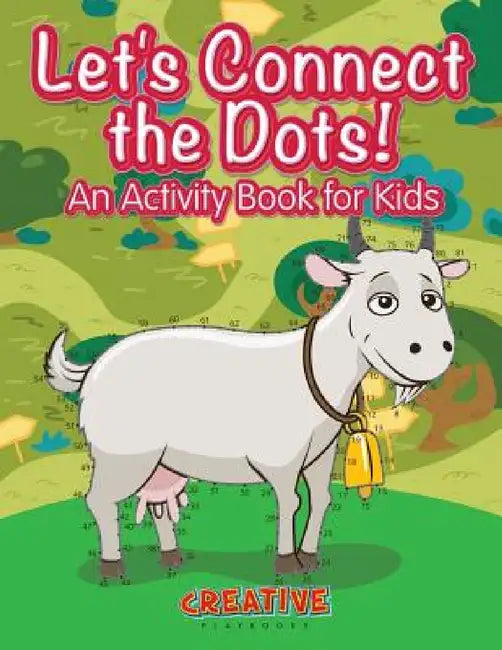 Let's Have Fun Connecting the Dots! An Activity Book for Kids by Creative