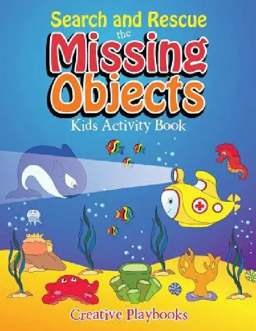 Search and Rescue the Missing Objects Kids Activity Book by Creative Playbooks