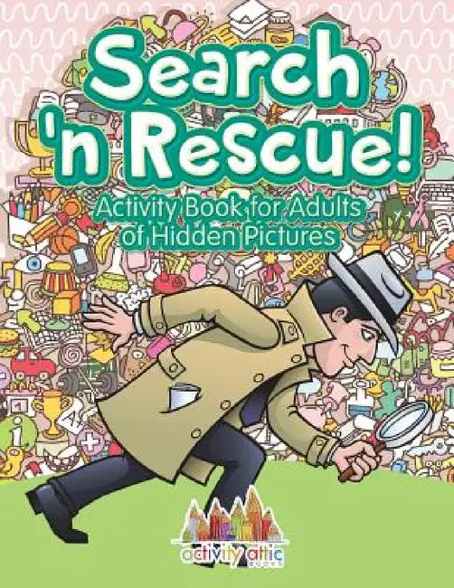 Search n' Rescue Activity Book for Adults of Hidden Pictures by Activity Attic