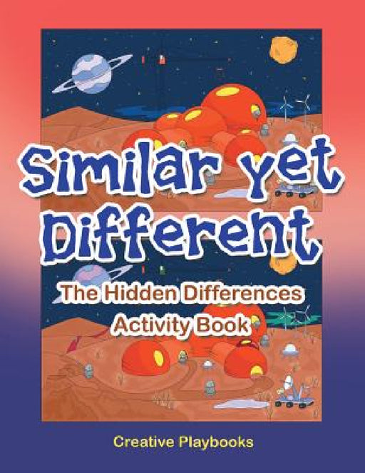 Similar yet Different: The Hidden Differences Activity Book by Creative