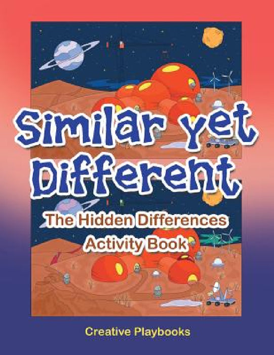 Similar yet Different: The Hidden Differences Activity Book by Creative