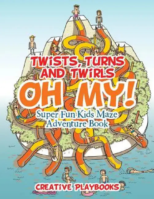 Twists, Turns and Twirls, Oh My! Super Fun Kids Maze Adventure Book by Creative Playbooks