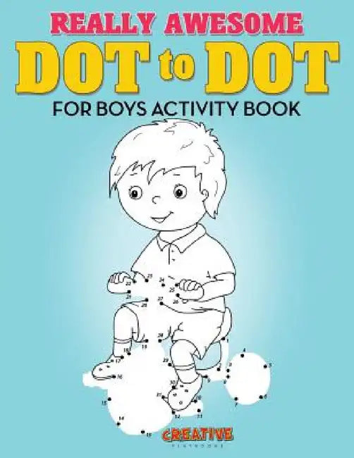 Really Awesome Dot to Dot for Boys Activity Book by Creative