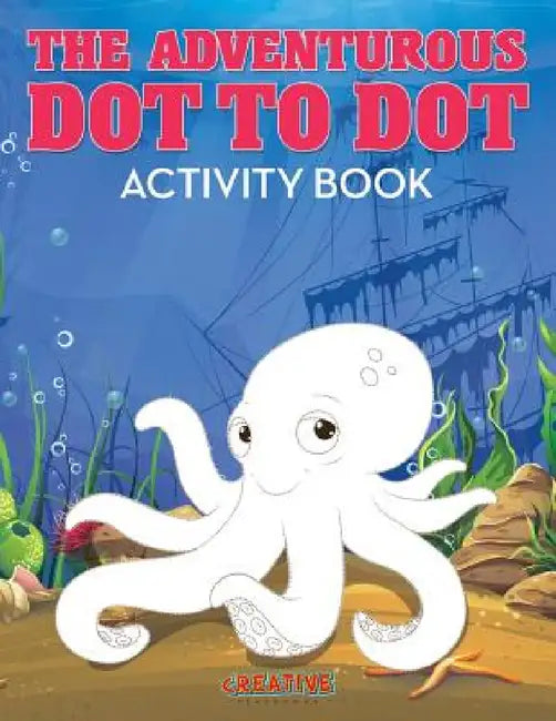 The Adventurous Dot to Dot Activity Book by Creative Playbooks