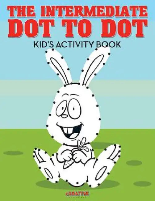 The Intermediate Dot to Dot Kid's Activity Book by Creative