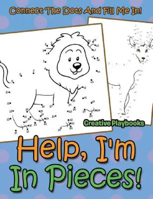 Help, I'm In Pieces! Connect The Dots And Fill Me In! by Creative