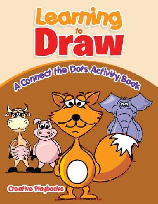 Learning to Draw: A Connect the Dots Activity Book by Creative