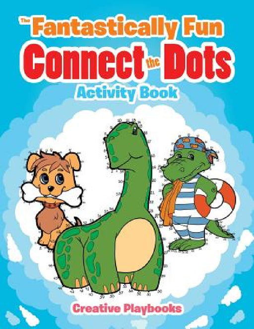 The Fantastically Fun Connect the Dots Activity Book by Creative