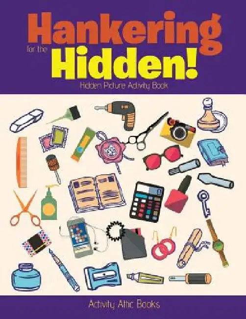 Hankering for the Hidden! Hidden Picture Activity Book by Activity Attic Books