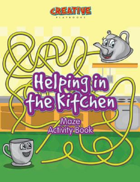 Helping in the Kitchen Maze Activity Book by Creative Playbooks