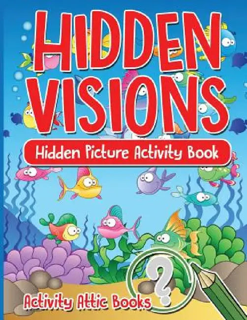 Hidden Visions: Hidden Picture Activity Book by Activity Attic