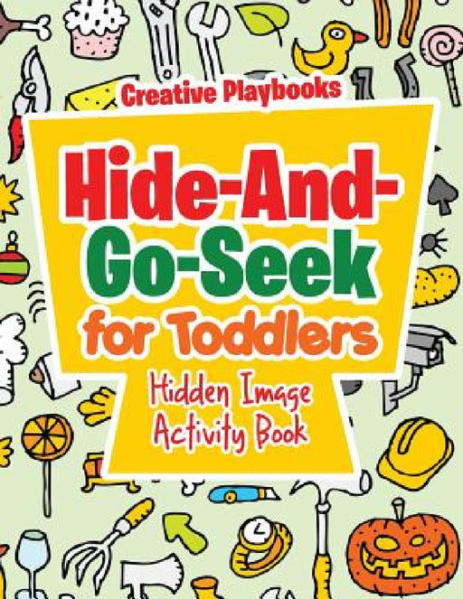 Hide-And-Go-Seek for Toddlers Hidden Image Activity Book by Creative Playbooks