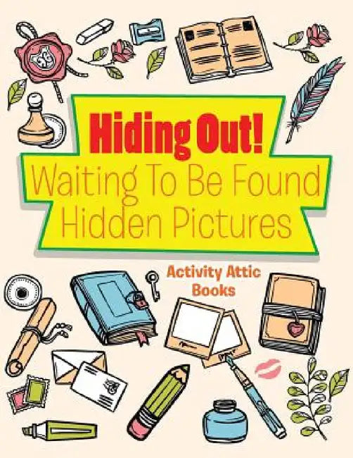 Hiding Out! Waiting To Be Found -- Hidden Pictures by Activity Attic