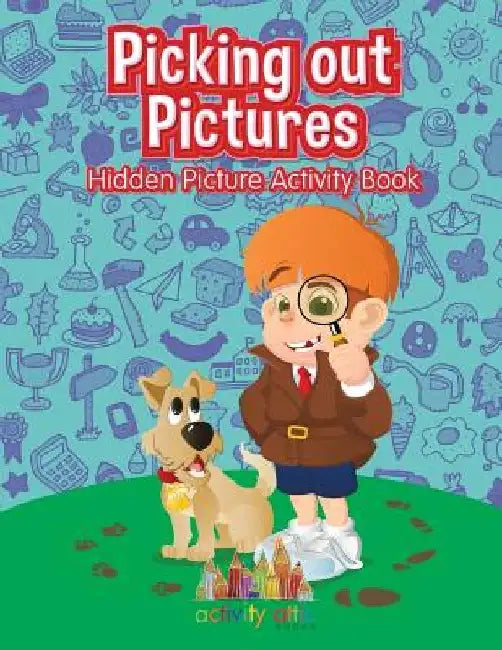 Picking out Pictures: Hidden Picture Activity Book by Activity Attic Books