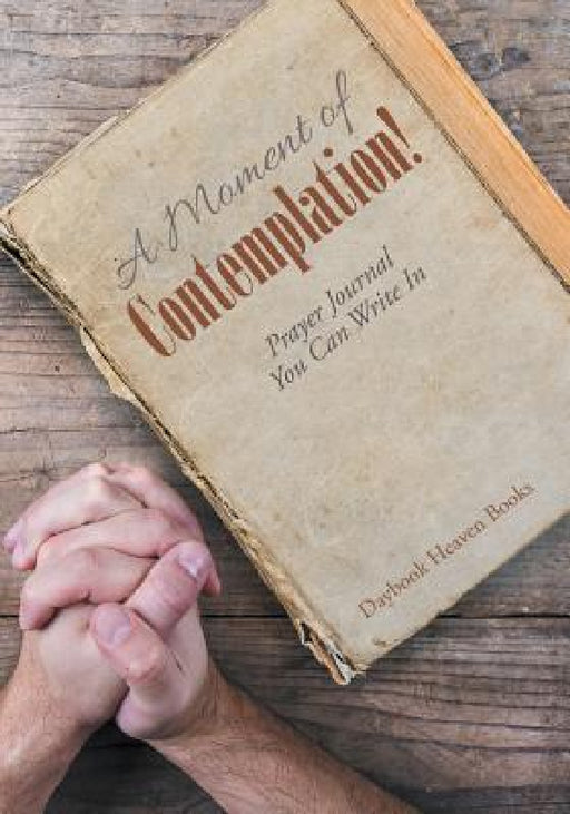 A Moment of Contemplation! Prayer Journal You Can Write In by Daybook Heaven Books