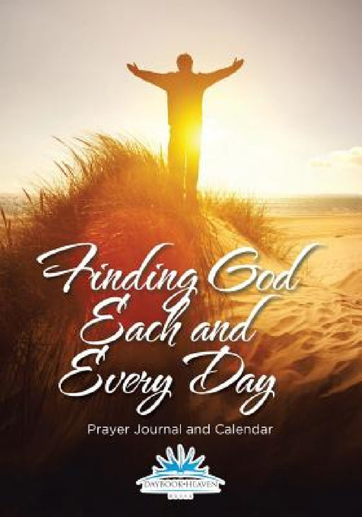 Finding God Each and Every Day. Prayer Journal and Calendar by Daybook Heaven