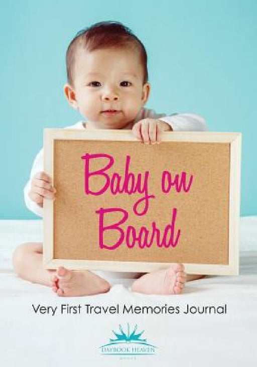 Baby on Board: Very First Travel Memories Journal by Daybook Heaven