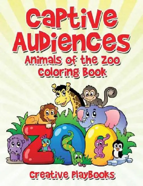 Captive Audiences: Animals of the Zoo Coloring Book by Creative Playbooks