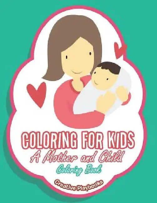 Coloring For Kids: A Mother and Child Coloring Book by Creative Playbooks