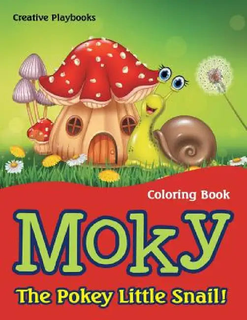 Moky - The Pokey Little Snail! Coloring Book by Creative Playbooks