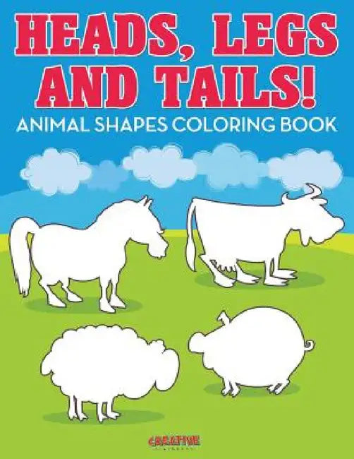 Heads, Legs, and Tails! Animal Shapes Coloring Book by Creative Playbooks