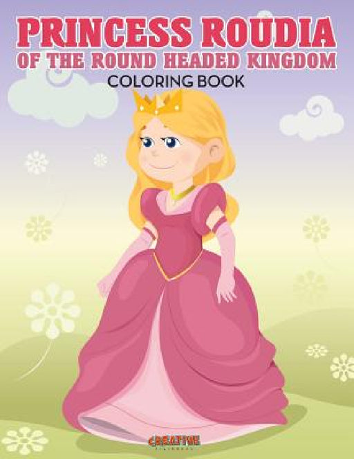 Princess Roudia Of The Round Headed Kingdom Coloring Book by Creative Playbooks