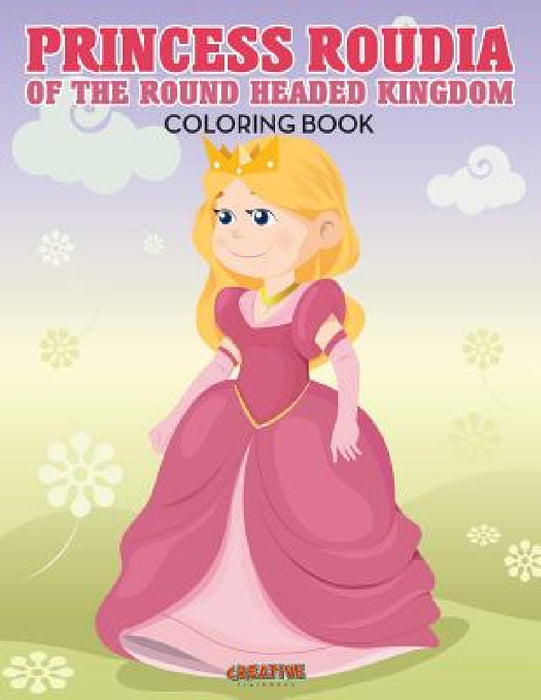 Princess Roudia Of The Round Headed Kingdom Coloring Book by Creative Playbooks