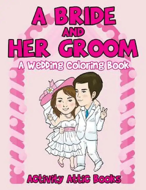 A Bride And Her Groom - A Wedding Coloring Book by Activity Attic