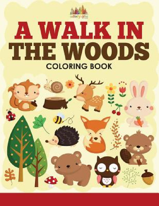 A Walk in the Woods Coloring Book by Activity Attic