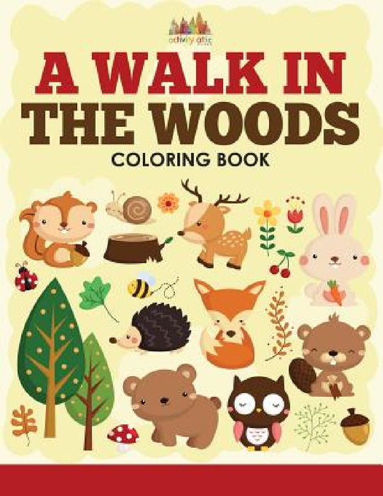 A Walk in the Woods Coloring Book by Activity Attic