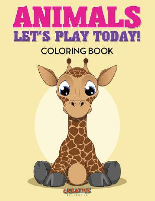 Animals: Let's Play Today! Coloring Book by Creative Playbooks