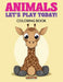 Animals: Let's Play Today! Coloring Book by Creative Playbooks