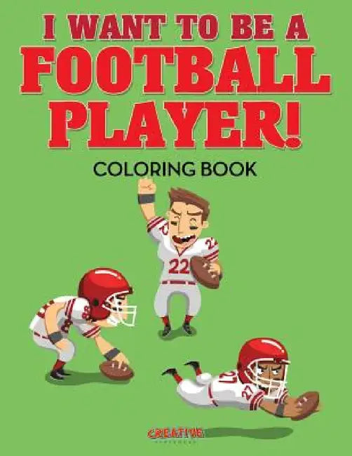 I Want to be a Football Player! Coloring Book by Creative Playbooks
