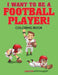 I Want to be a Football Player! Coloring Book by Creative Playbooks