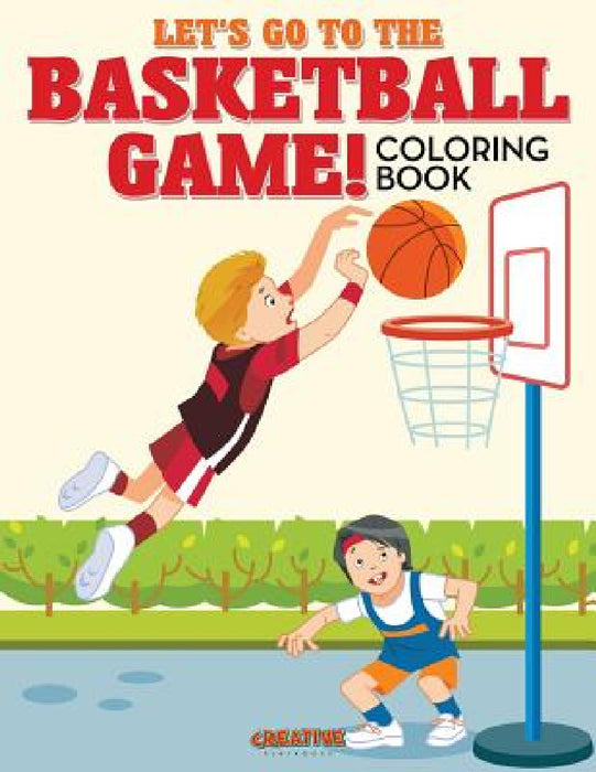 Let's Go to the Basketball Game! Coloring Book by Creative Playbooks