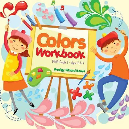 Colors Workbook PreK-Grade 1 - Ages 4 to 7 by Prodigy Wizard