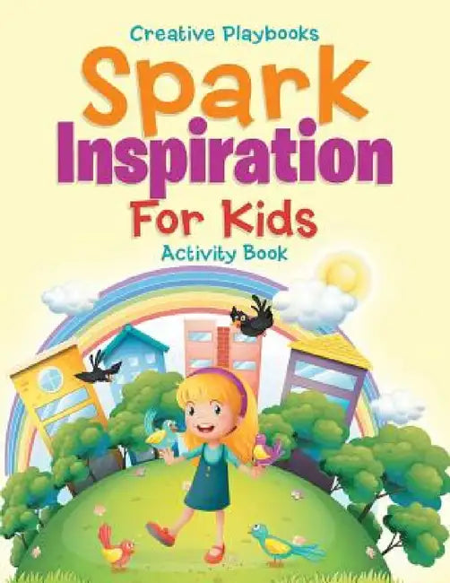 Spark Inspiration For Kids Activity Book by Creative Playbooks