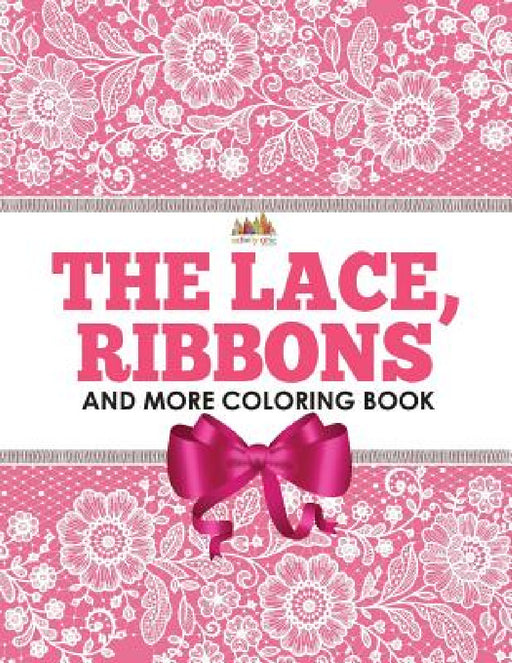 The Lace, Ribbons and More Coloring Book by Activity Attic