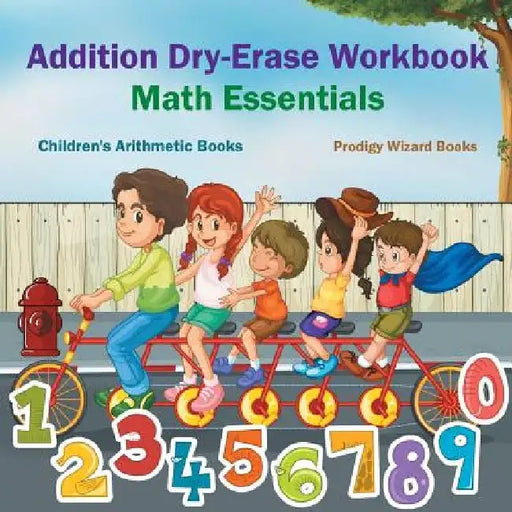 Addition Dry-Erase Workbook Math Essentials Children's Arithmetic Books by Prodigy Wizard Books